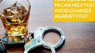 How DUI Lawyer in PA Can Help You Avoid Charges Against You