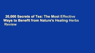 20,000 Secrets of Tea: The Most Effective Ways to Benefit from Nature's Healing Herbs  Review