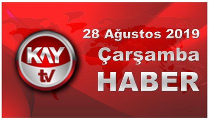 28 Ağustos 2019 Kay Tv Haber