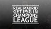 Real Madrid get PSG in Champions League
