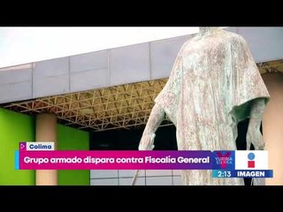 Grupo armado dispara contra la Fiscalía General de Colima | Noticias con Yuriria Sierra