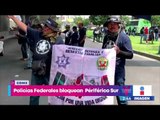 Policías Federales bloquean carriles de Periférico Sur | Noticias con Yuriria Sierra