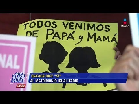 Matrimonio igualitario fue aprobado en Oaxaca | De Pisa y Corre