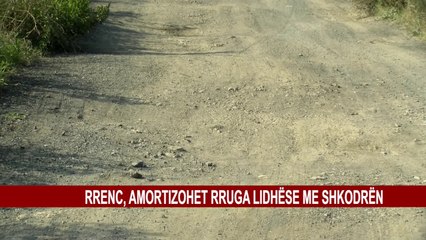 RRENC, AMORTIZOHET RRUGA LIDHËSE ME SHKODRËN