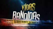 'Vidas Bandidas': a história dos maiores criminosos do ES