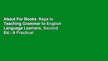 About For Books  Keys to Teaching Grammar to English Language Learners, Second Ed.: A Practical