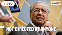 Dr Mahathir: 'Pariah' term not directed at anyone