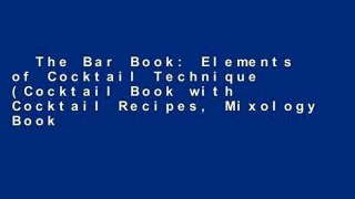 The Bar Book: Elements of Cocktail Technique (Cocktail Book with Cocktail Recipes, Mixology Book