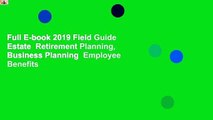Full E-book 2019 Field Guide Estate  Retirement Planning, Business Planning  Employee Benefits