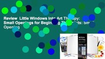 Review  Little Windows Into Art Therapy: Small Openings for Beginning Therapists: Small Opening
