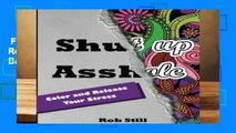 Full version  Shut up Asshole.Color and Release Your Stress: Swear Word Coloring Book. Adult