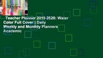Teacher Planner 2019-2020: Water Color Full Cover | Daily Weekly and Monthly Planners Academic