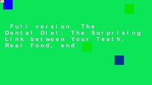 Full version  The Dental Diet: The Surprising Link between Your Teeth, Real Food, and