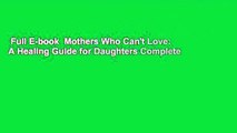 Full E-book  Mothers Who Can't Love: A Healing Guide for Daughters Complete