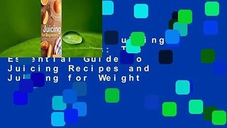 Full E-book  Juicing for Beginners: The Essential Guide to Juicing Recipes and Juicing for Weight