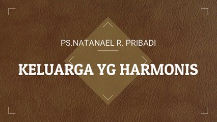 (SERMON) Keluarga yg Harmonis - Ps Natanael Pribadi