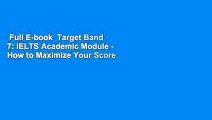 Full E-book  Target Band 7: IELTS Academic Module - How to Maximize Your Score (second edition)