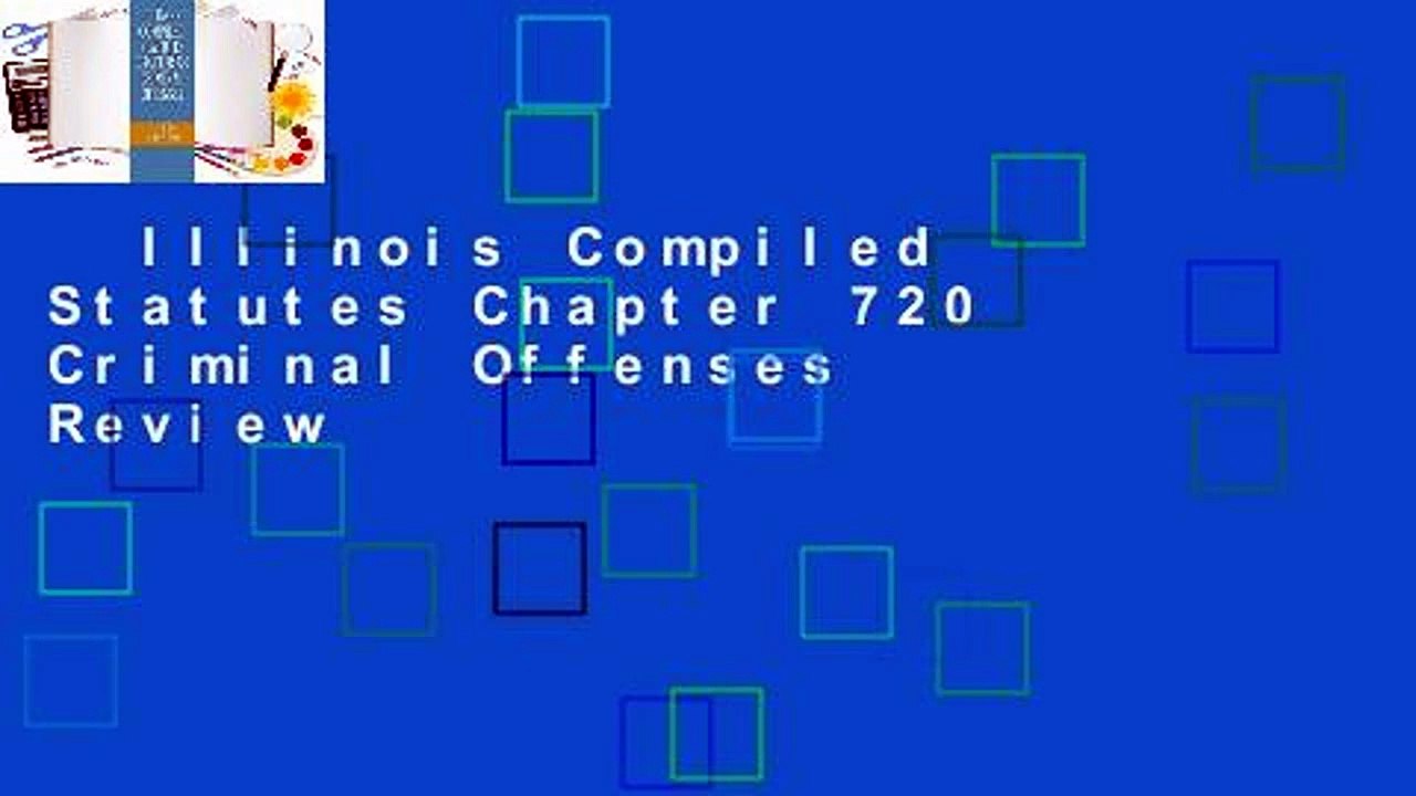 Illinois Compiled Statutes Chapter 720 Criminal Offenses Review video