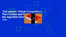 Full version  Virtual Competition: The Promise and Perils of the Algorithm-Driven Economy  For