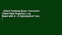 Client Tracking Book: Hairstylist Client Data Organizer Log Book with A - Z Alphabetical Tabs |