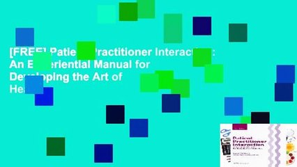 [FREE] Patient Practitioner Interaction: An Experiential Manual for Developing the Art of Health