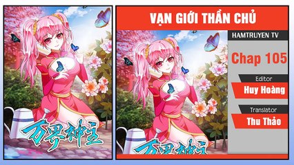 Vạn GIới Thần Chủ Chap 105-106