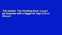 Full version  The Chortling Bard: Caught ya! Grammar with a Giggle for High School (Maupin