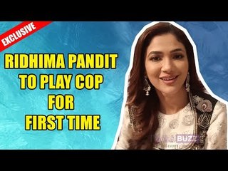 Exclusive: I am playing cop character for the first time: Ridhima Pandit