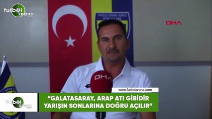 Ergün Penbe: "Galatasaray, arap atı gibidir yarışın sonlarına doğru açılır"