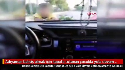 Adıyaman bahşiş almak için kaputa tutunan çocukla yola devam etti