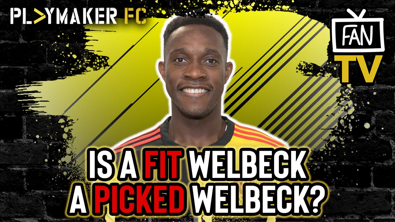 Fan TV | Danny Welbeck "has to work for his place" at Watford