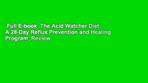 Full E-book  The Acid Watcher Diet: A 28-Day Reflux Prevention and Healing Program  Review