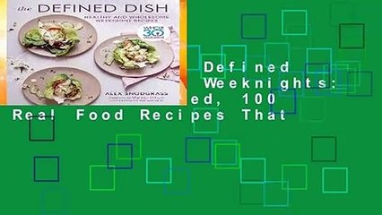 Full version  Defined Dish Wholesome Weeknights: Whole30 Endorsed, 100 Real Food Recipes That