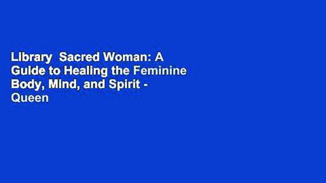 Library Sacred Woman: A Guide to Healing the Feminine Body, Mind, and Spirit - Queen Afua
