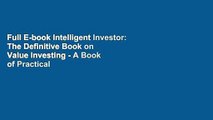 Full E-book Intelligent Investor: The Definitive Book on Value Investing - A Book of Practical