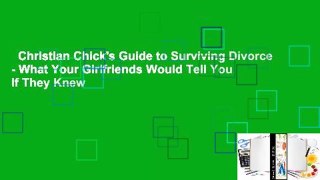 Christian Chick's Guide to Surviving Divorce - What Your Girlfriends Would Tell You If They Knew