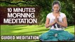 10 Minutes Morning Meditation | Start Your Day Right By Meditating - Guided Meditation