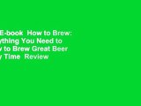 Full E-book  How to Brew: Everything You Need to Know to Brew Great Beer Every Time  Review