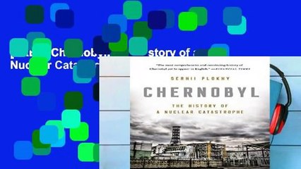 [FREE] Chernobyl: The History of a Nuclear Catastrophe