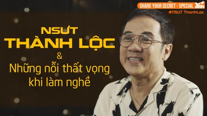 NSƯT Thành Lộc và những nỗi thất vọng khi làm nghề | SHARE YOUR SECRET  - TẬP 20