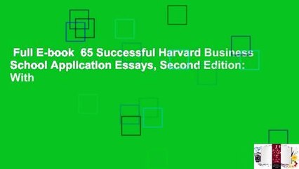 Full E-book  65 Successful Harvard Business School Application Essays, Second Edition: With