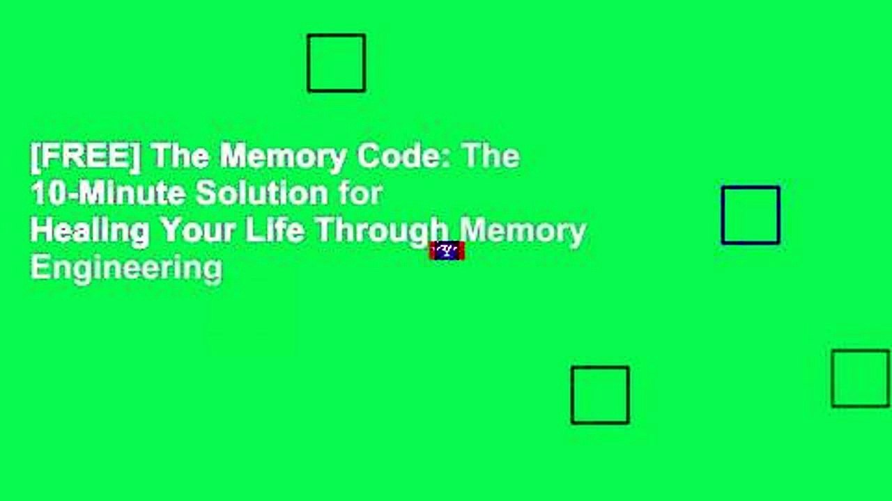 [FREE] The Memory Code: The 10-Minute Solution for Healing Your Life Through Memory Engineering