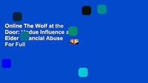 Online The Wolf at the Door: Undue Influence and Elder Financial Abuse  For Full