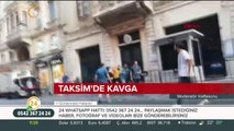 Taksim'de yumruk yumruğa kavga kamerada