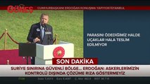 Başkan Erdoğan: Bir kaç haftaları kaldı uygulanmazsa gerisini onar düşünsün