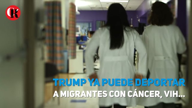 Trump ya puede deportar a migrantes con cáncer, vih…