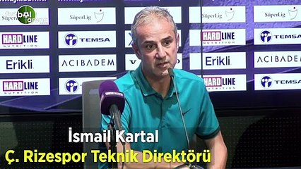 İsmail Kartal: "Yeni kurulan takımız hatta oyuncularımız maçta tanıştı"