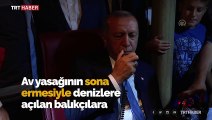 Cumhurbaşkanı Erdoğan, balık avı sezonunun açılışını yaptı