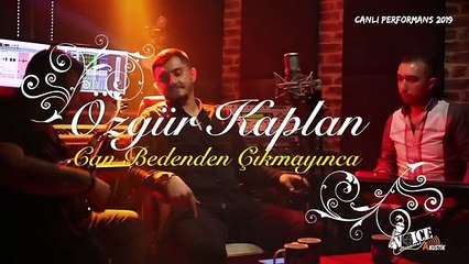 ÖZGÜR KAPLAN - Can Bedenden Çıkmayınca (aküstik Video)