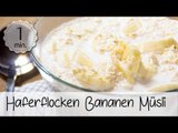 Haferflocken Bananen Müsli - Haferflocken Frühstück Rezept - Bananen Müsli Rezept | Vegane Rezepte